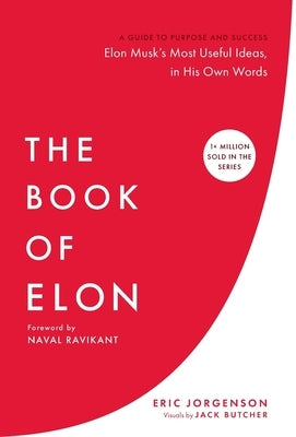 The Book of Elon: A Guide to Purpose and Success by Jorgenson, Eric