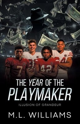 The Year of the Playmaker: Illusion of Grandeur by Williams, M. L.