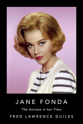 Jane Fonda: The Actress in Her Time by Guiles, Fred Lawrence