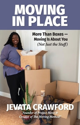 Moving in Place: More Than Boxes- Moving Is About You (Not Just the Stuff) by Crawford, Jevata