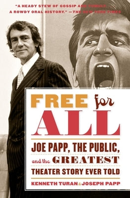 Free for All: Joe Papp, The Public, and the Greatest Theater Story Every Told by Turan, Kenneth