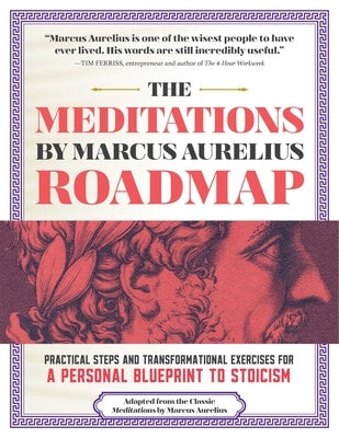 The Meditations by Marcus Aurelius Roadmap: A Daily Workbook for Modern Stoics by Aurelius, Marcus