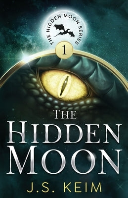 The Hidden Moon: An Unexpected Adventure in Outer Space by Keim, J. S.