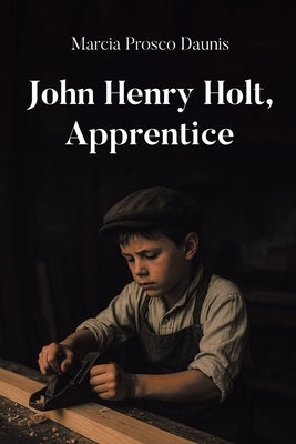 John Henry Holt, Apprentice by Daunis, Marcia Prosco