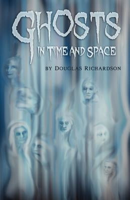 Ghosts in Time and Space by Richardson, Douglas