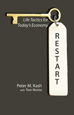 Restart: Life-Tactics for Today's Economy by Kash, Peter M.