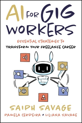 AI for Gig Workers: Essential Strategies to Transform Your Freelance Career by Savage, Saiph