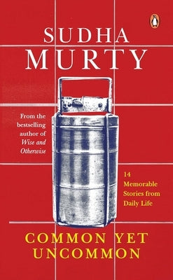 Common Yet Uncommon: 14 Memorable Stories from Daily Life by Murty, Sudha