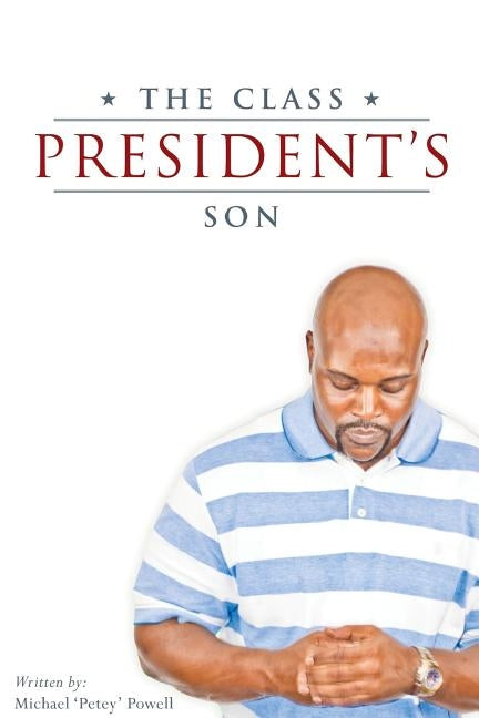 The Class President's Son by Powell, Michael Petey