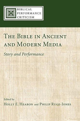 The Bible in Ancient and Modern Media: Story and Performance by Hearon, Holly