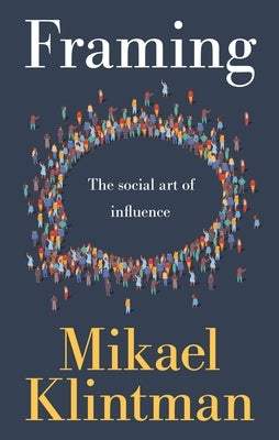 Framing: The Social Art of Influence by Klintman, Mikael