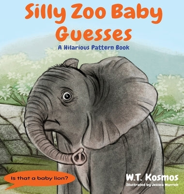 Silly Zoo Baby Guesses: A Hilarious Pattern Book by Kosmos, W. T.