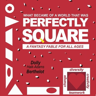 Perfectly Square: A Fantasy Fable for All Ages by Berthelot, Dolly Haik-Adams
