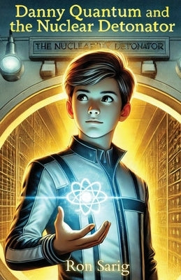 Danny Quantum and the Nuclear Detonator by Sarig, Ron