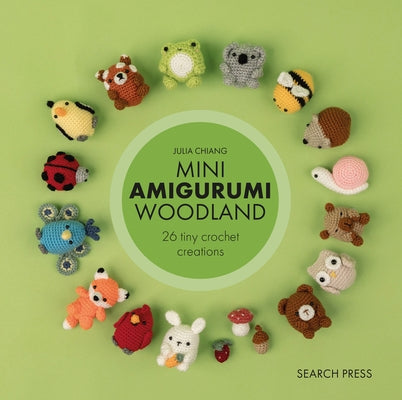 Mini Amigurumi Woodland: 26 Tiny Crochet Creations by Chiang, Julia