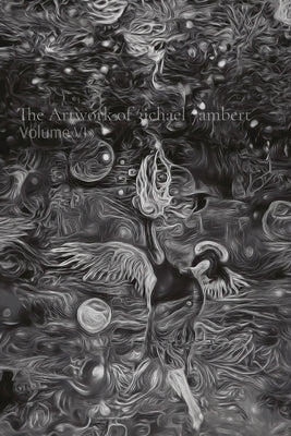 The Artwork of 3ichael 7ambert: Volume VI by Lambert, Michael Andrew