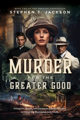 Murder for the Greater Good: Book Two of The Preston Chronicles by Jackson, Stephen T.