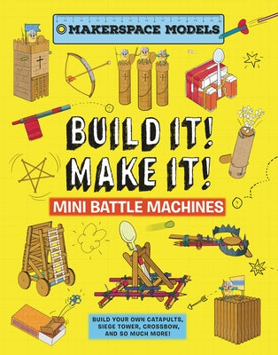Build It! Make It! Mini Battle Machines by Ives, Rob