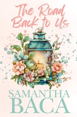 The Road Back to Us by Baca, Samantha