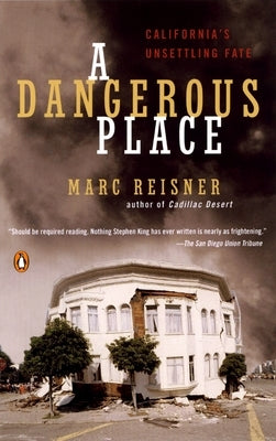 A Dangerous Place: California's Unsettling Fate by Reisner, Marc