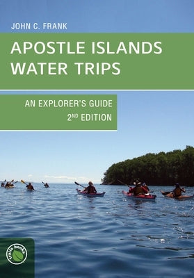 Apostle Islands Water Trips by Frank, John C.