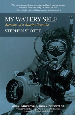 My Watery Self: Memoirs of a Marine Scientist by Spotte, Stephen