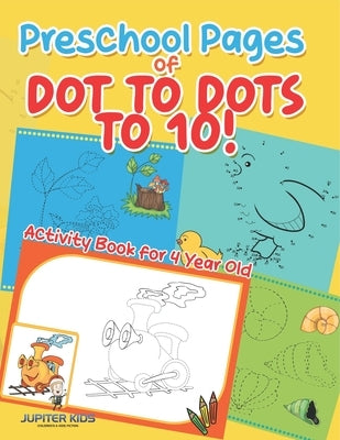 Preschool Pages of Dot to Dots to 10! Activity Book for 4 Year Old by Jupiter Kids