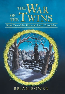The War of the Twins: Book Two of the Shattered Earth Chronicles by Bowen, Brian
