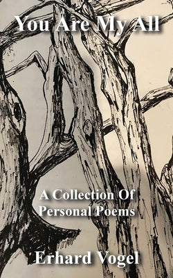You Are My All: A Collection Of Personal Poems by Vogel, Erhard