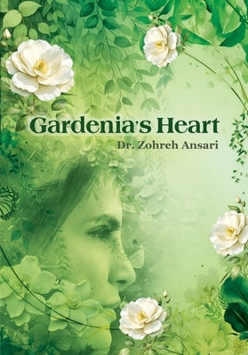 Gardenia's Heart: A journey of the wandering soul by Ansari, Zohreh