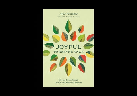 Joyful Perseverance: Staying Fresh Through the Ups and Downs of Ministry by Fernando, Ajith