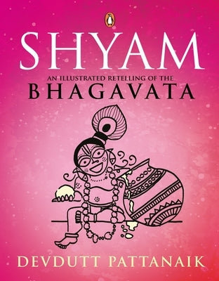 Shyam: An Illustrated Retelling of the Bhagavata by Pattanaik, Devdutt