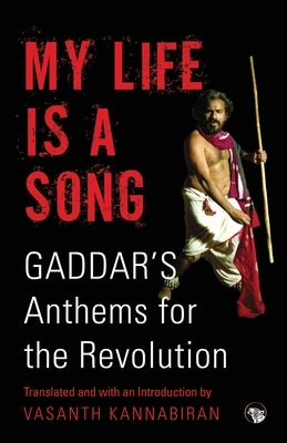 My Life Is a Song: Gaddar's Anthems for Revolution by Kannabiran, Vasanth