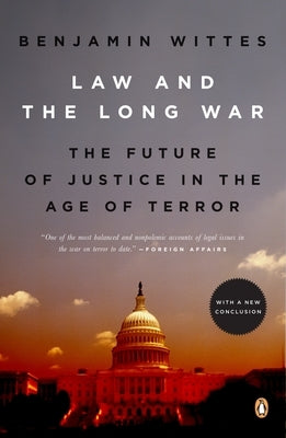 Law and the Long War: The Future of Justice in the Age of Terror by Wittes, Benjamin