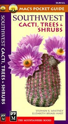 Mac's Pocket Guide Southwest Cacti, Trees & Shrubs by Whitney, Stephen R.