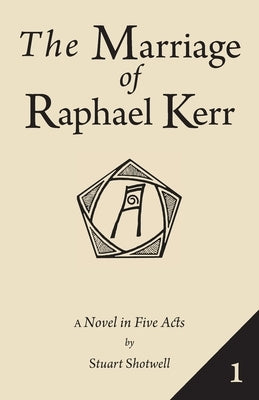The Marriage of Raphael Kerr: Volume 1 by Shotwell, Stuart