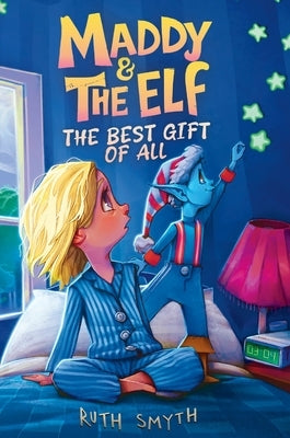 Maddy and the Elf: The Best Gift of All by Smyth, Ruth
