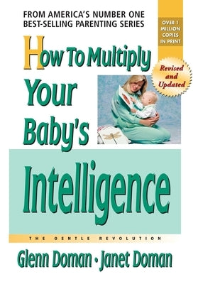 How to Multiply Your Baby's Intelligence by Doman, Glenn