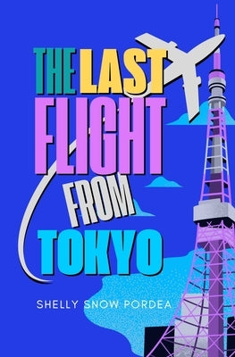 The Last Flight From Tokyo: A Flight Risk Spy Romance: Book Two by Snow Pordea, Shelly