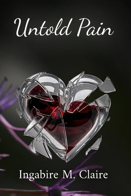 Untold Pain by Claire, Ingabire M.