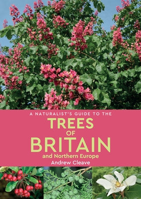 A Naturalist's Guide to the Trees of Britain & Northern Europe by Cleave, Andrew