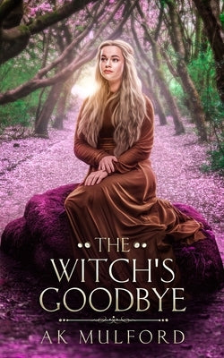 The Witch's Goodbye by Mulford, A. K.