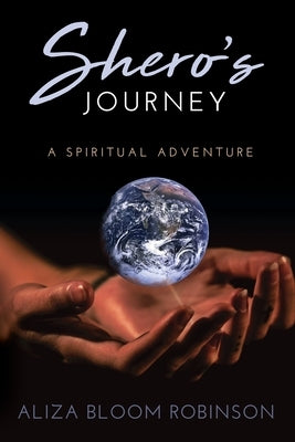 Shero's Journey: A Spiritual Adventure by Robinson, Aliza Bloom