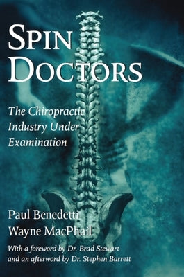 Spin Doctors: The Chiropractic Industry Under Examination by Benedetti, Paul