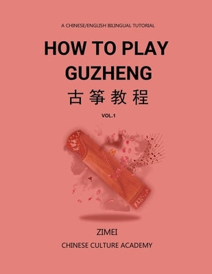 How To Play Guzheng - Vol.1: 古筝教程-01 by Gao, Zimei