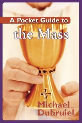 A Pocket Guide to the Mass by Dubruiel, Michael