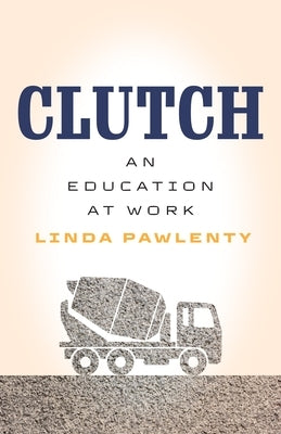 Clutch: An Education at Work by Pawlenty, Linda