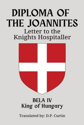 Diploma of the Joannites: Letter to the Knights Hospitaller by Bela, King Of Hungary, IV