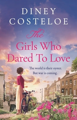The Girls Who Dared to Love: Coming Soon for 2024, a Brand-New Captivating Historical Fiction Story of Pre-War London by Bestselling Author Diney C by Costeloe, Diney