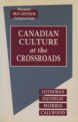 Canadian Culture at the Crossroads: Film, Television and the Medias in the 1960s by The Wendy Michener Symposium